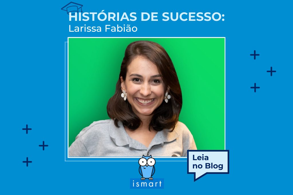 Histórias de Sucesso: Larissa Fabião